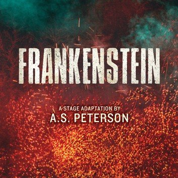 Frankenstein A Stage Adaptation by A.S. Peterson [Audiobook]