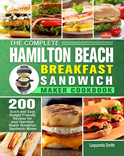 The Complete Hamilton Beach Breakfast Sandwich Maker Cookbook: 200 Quick and Easy Budget Friendly Recipes