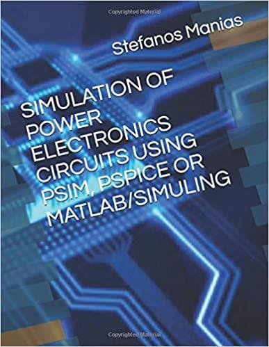 Simulation Of Power Electronics Circuits Using Psim, Pspice Or Matlab/Simuling