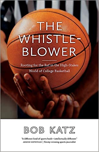 The Whistleblower: Rooting for the Ref in the High Stakes World of College Basketball