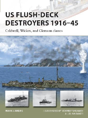 US Flush Deck Destroyers 1916 45: Caldwell, Wickes, and Clemson classes (Osprey New Vanguard 259)