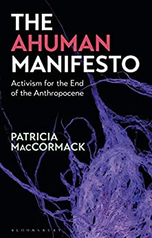 The Ahuman Manifesto: Activism for the End of the Anthropocene (PDF)