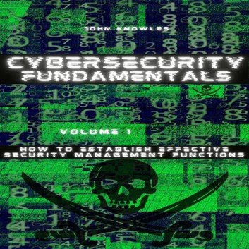 Cybersecurity Fundamentals: How to Establish Effective Security Management Functions Volume 1 [Audiobook]