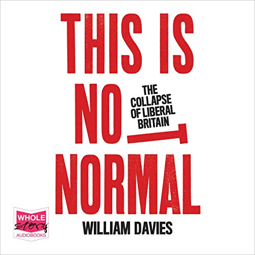 This Is Not Normal: The Collapse of Liberal Britain [Audiobook]
