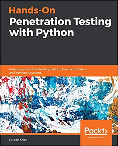 Hands On Penetration Testing with Python Enhance your ethical hacking skills to build automated and intelligent systems