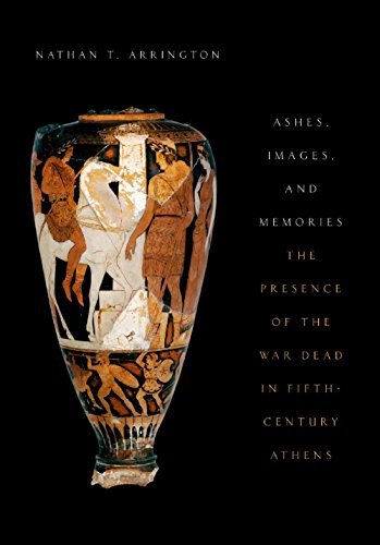 Ashes, Images, and Memories: The Presence of the War Dead in Fifth Century Athens [EPUB]