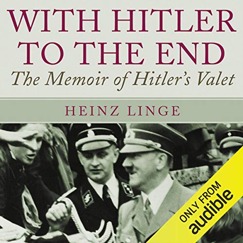 With Hitler to the End: The Memoirs of Hitler's Valet [Audiobook]