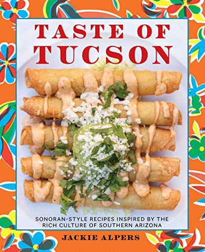 Taste of Tucson: Sonoran Style Recipes Inspired by the Rich Culture of Southern Arizona (True PDF)