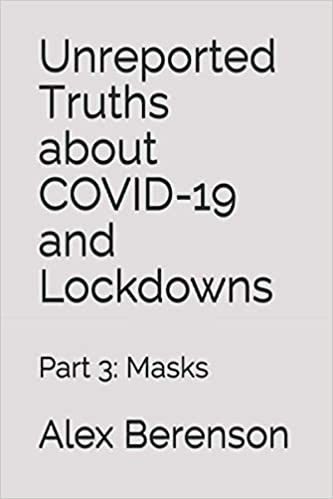 Unreported Truths About Covid 19 and Lockdowns: Part 3: Masks