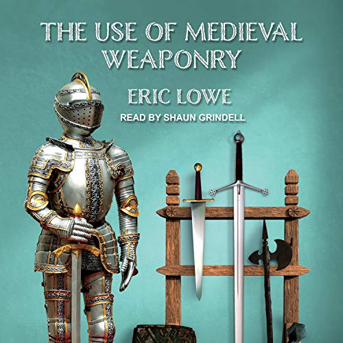 The Use of Medieval Weaponry [Audiobook]