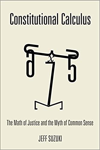 Constitutional Calculus: The Math of Justice and the Myth of Common Sense