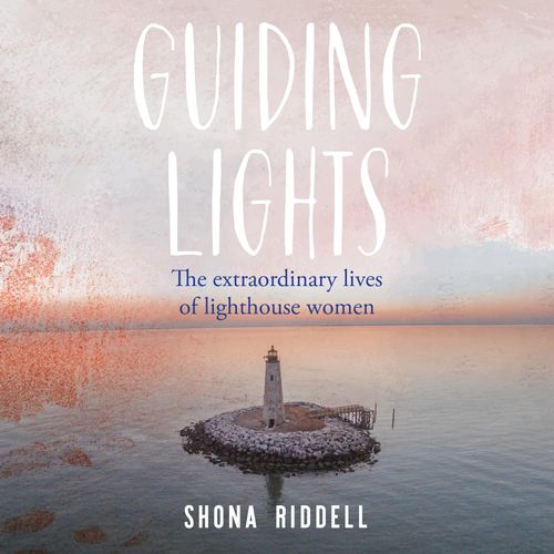 Guiding Lights: The Extraordinary Lives of Lighthouse Women [Audiobook]