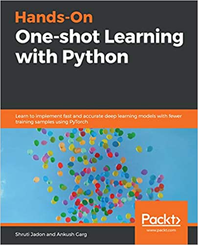 Hands On One shot Learning with Python: Learn to implement fast and accurate deep learning models with fewer training