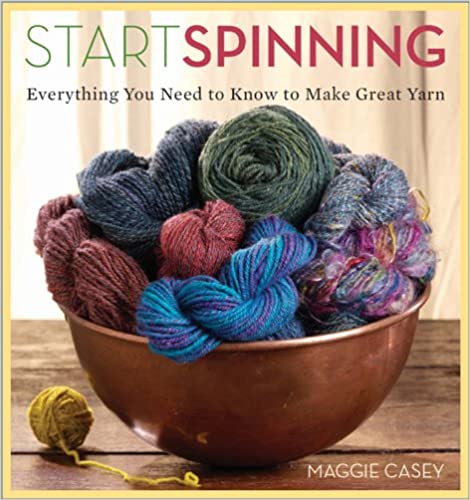Start Spinning: Everything You Need to Know to Make Great Yarn [AZW3]