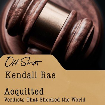 Acquitted: Verdicts that Shocked the World (Kendall Rae OffScript) [Audiobook]