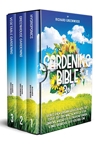 GARDENING BIBLE 3 IN 1: Dig Into a New Gardening Adventure With This Step by Step Guide. Make the Most of Your Landscape