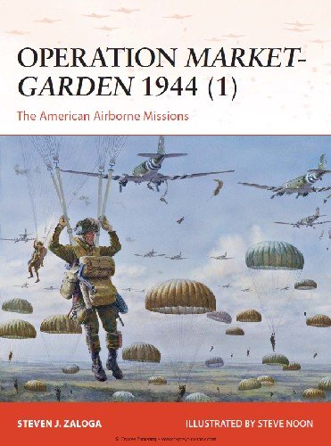Operation Market Garden 1944 (1): The American Airborne Missions (Osprey Campaign 270)