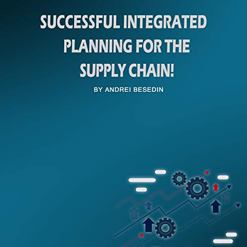 Successful Integrated Planning for the Supply Chain! [Audiobook]