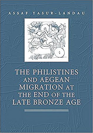 The Philistines and Aegean Migration at the End of the Late Bronze Age