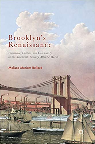 Brooklyn's Renaissance: Commerce, Culture, and Community in the Nineteenth Century Atlantic World