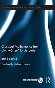 Classical Mathematics from Al Khwarizmi to Descartes (Culture and Civilization in the Middle East)