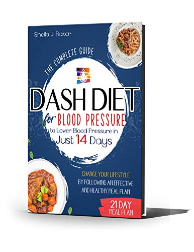 Dash Diet for Blood Pressure: The Complete Guide to Lower Blood Pressure in Just 14 Days. Change Your Lifestyle