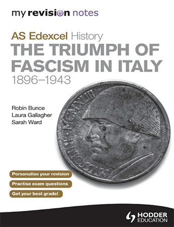 My Revision Notes AS Edexcel History: the Triumph of Fascism in Italy, 1896 1943