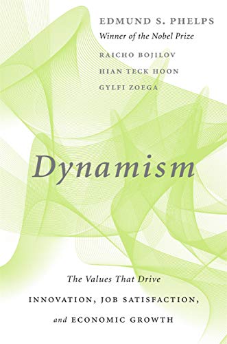 Dynamism: The Values That Drive Innovation, Job Satisfaction, and Economic Growth (AZW3)