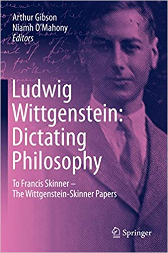 Ludwig Wittgenstein: Dictating Philosophy: To Francis Skinner - The Wittgenstein Skinner Manuscripts
