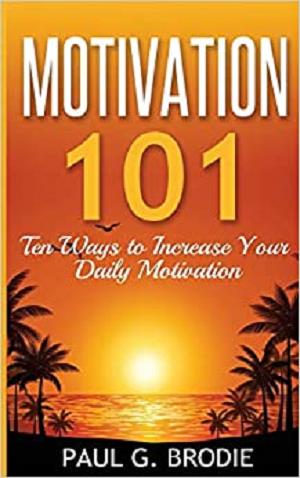 Motivation 101: Ten Ways to Increase Your Daily Motivation
