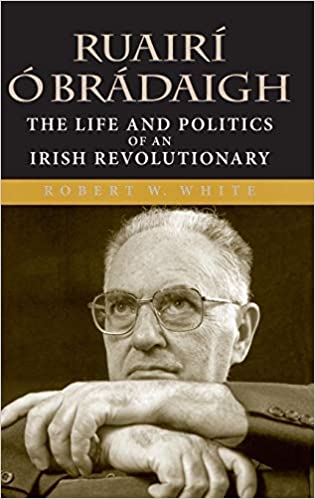 Ruairí Ó Brádaigh: The Life and Politics of an Irish Revolutionary