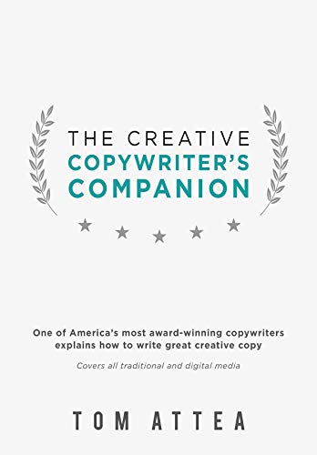 The Creative Copywriter's Companion: One of America's most award winning copywriters explains how to write great creative copy