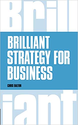 Brilliant Strategy for Business: How to Plan, Implement and Evaluate Strategy at Any Level of Management