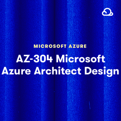 AZ-304  Microsoft Azure Architect Design