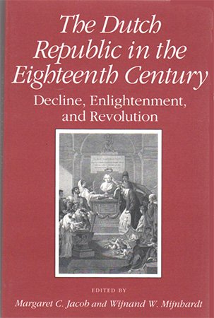 The Dutch Republic in the Eighteenth Century: Decline, Enlightenment, and Revolution
