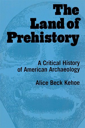 The Land of Prehistory: A Critical History of American Archaeology