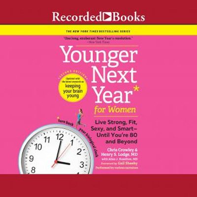 Younger Next Year: Live Strong, Fit, Sexy, and Smart   Until You're 80 and Beyond, 2nd Edition (Audiobook)
