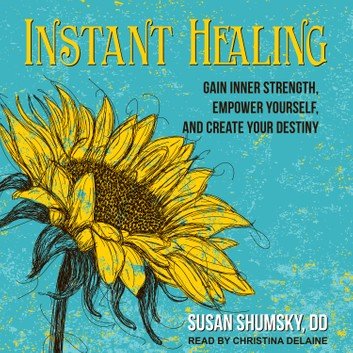 Instant Healing: Gain Inner Strength, Empower Yourself, and Create Your Destiny [Audiobook]