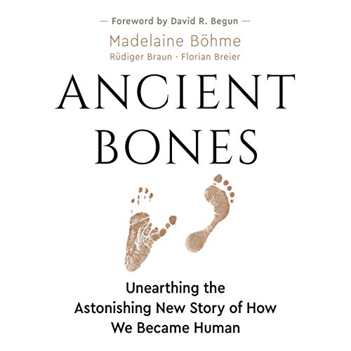 Ancient Bones: Unearthing the Astonishing, New Story of How We Became Human [Audiobook]