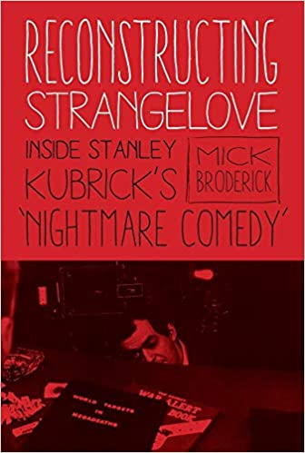 Reconstructing Strangelove: Inside Stanley Kubrick's "Nightmare Comedy"