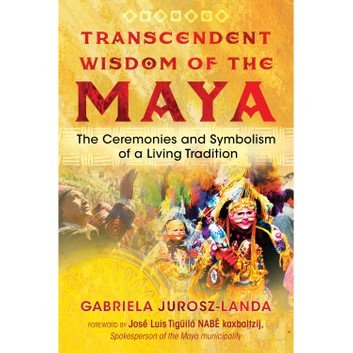 Transcendent Wisdom of the Maya: The Ceremonies and Symbolism of a Living Tradition [Audiobook]