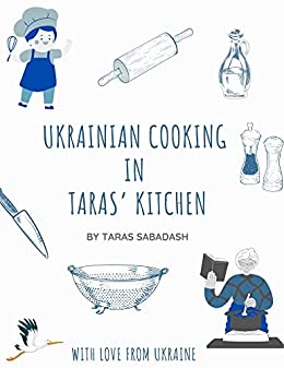 Ukrainian Cooking in Taras' Kitchen: Everyday Dishes
