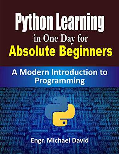 Python 3 Learning in One Day for Absolute Beginners (Ready made Programming): A Modern Introduction to Programming