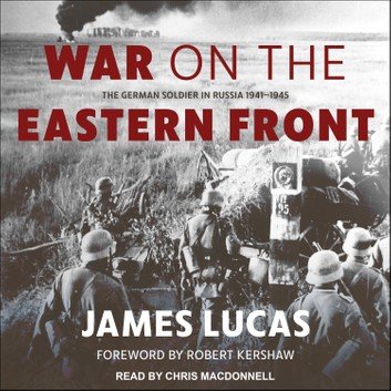 War on the Eastern Front: The German Soldier in Russia 1941 1945 [Audiobook]
