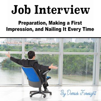 Job Interview: Preparation, Making a First Impression, and Nailing It Every Time [Audiobook]