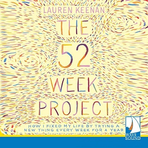 The 52 Week Project: How I Fixed My Life By Trying A New Thing Every Week for a Year [Audiobook]