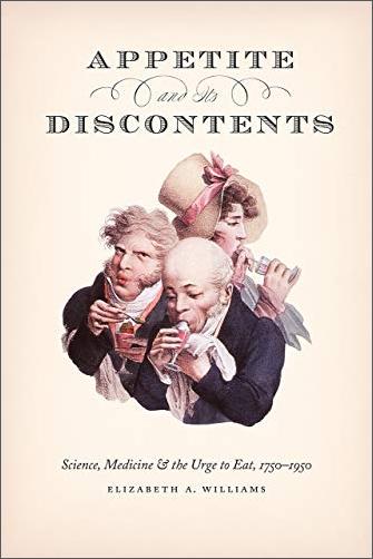 Appetite and Its Discontents: Science, Medicine, and the Urge to Eat, 1750 1950