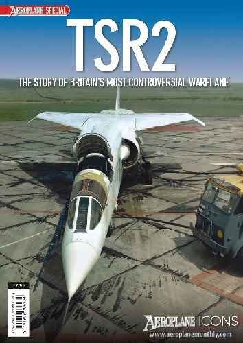 TSR2: The Story of Britain's Most Controversial Warplane (Aeroplane Icons)