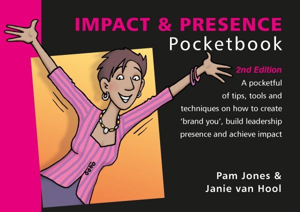 Impact & Presence: A pocketful of Tips, tools and techniques on how to create 'brand you', build leadership presence 2nd Edition