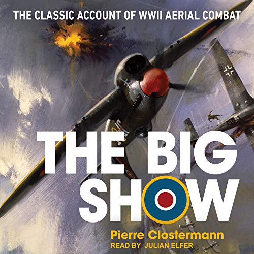 The Big Show: The Classic Account of WWII Aerial Combat [Audiobook]